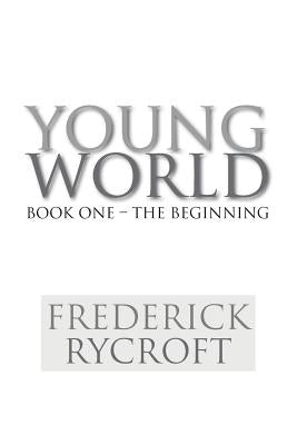 Young World: Book One - The Beginning by Rycroft, Frederick
