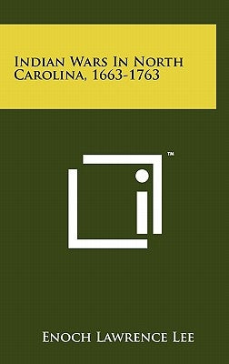 Indian Wars in North Carolina, 1663-1763 by Lee, Enoch Lawrence