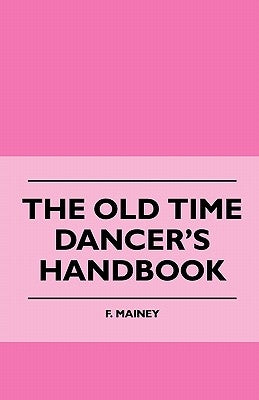 The Old Time Dancer's Handbook by Mainey, F.