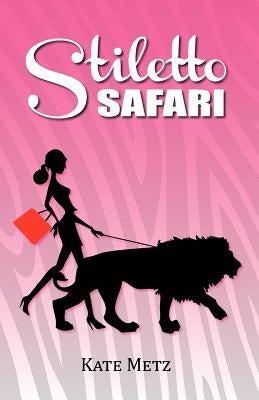 Stiletto Safari by Metz, Kate