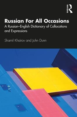 Russian For All Occasions: A Russian-English Dictionary of Collocations and Expressions by Khairov, Shamil