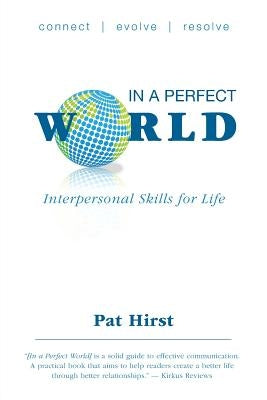 In a Perfect World: Interpersonal Skills for Life by Hirst, Pat