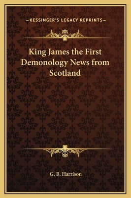 King James the First Demonology News from Scotland by Harrison, G. B.
