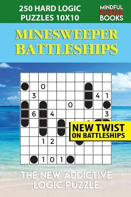 Minesweeper Battleships: 250 Hard Logic Puzzles 10x10 by Mindful Puzzle Book
