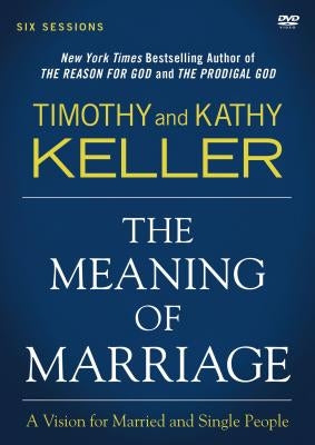 The Meaning of Marriage Video Study: A Vision for Married and Single People by Keller, Timothy