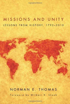 Missions and Unity: Lessons from History, 1792--2010 by Thomas, Norman E.