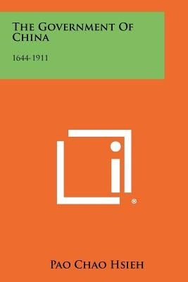 The Government Of China: 1644-1911 by Hsieh, Pao Chao