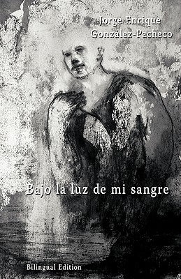 Bajo La Luz de Mi Sangre by Gonzalez-Pacheco, Jorge