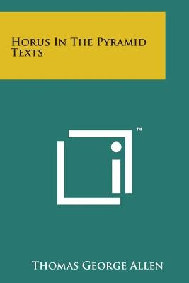 Horus in the Pyramid Texts by Allen, Thomas George