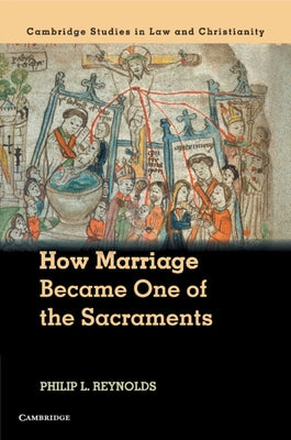 How Marriage Became One of the Sacraments by Reynolds, Philip