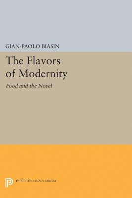 The Flavors of Modernity: Food and the Novel by Biasin, Gian-Paolo