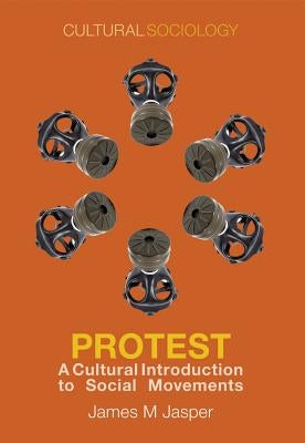 Protest: A Cultural Introduction to Social Movements by Jasper, James M.