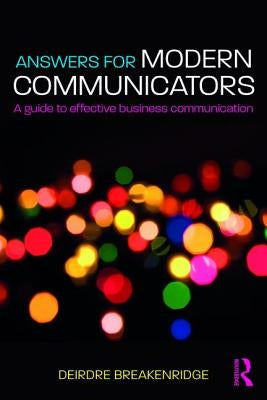 Answers for Modern Communicators: A Guide to Effective Business Communication by Breakenridge, Deirdre