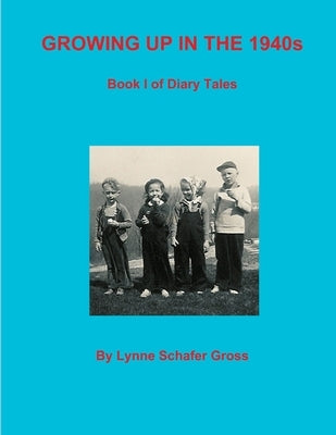 Growing Up in the 1940s by Gross, Lynne