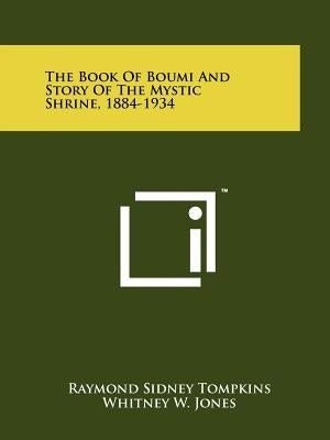 The Book Of Boumi And Story Of The Mystic Shrine, 1884-1934 by Tompkins, Raymond Sidney