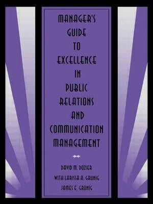 Manager's Guide to Excellence in Public Relations and Communication Management by Dozier, David M.