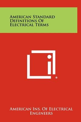 American Standard Definitions of Electrical Terms by American Ins of Electrical Engineers