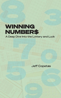 Winning Numbers: A Deep Dive Into the Lottery and Luck by Copetas, Jeff