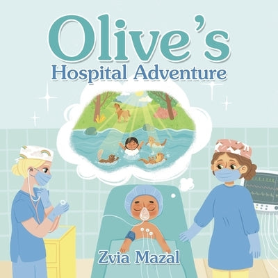 Olive's Hospital Adventure by Mazal, Zvia