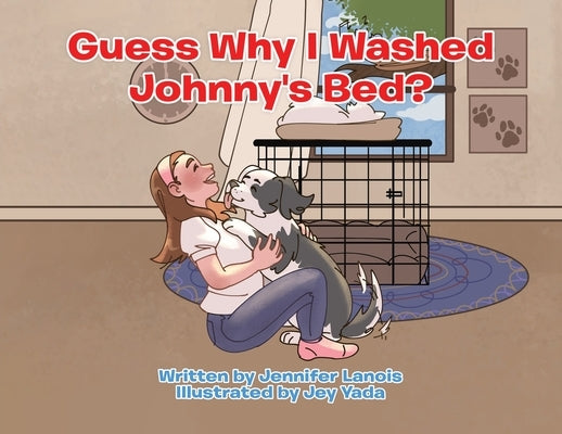 Guess Why I Washed Johnny's Bed? by Lanois, Jennifer