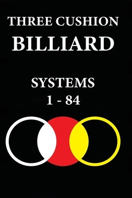Three Cushion Billiards: Systems 1 - 84 by Kocak, Murat
