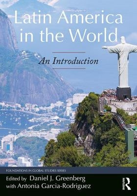 Latin America in the World: An Introduction by Garcia-Rodriguez, Antonia