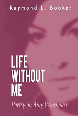Life Without Me by Booker, Raymond L.