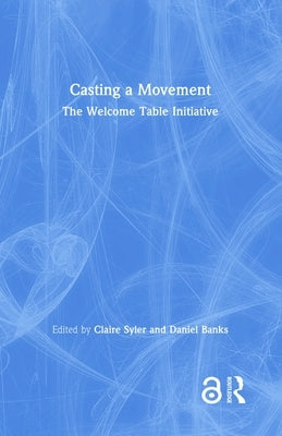 Casting a Movement: The Welcome Table Initiative by Syler, Claire