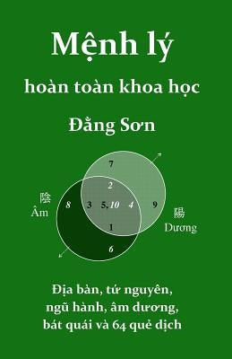 Menh Ly Hoan Toan Khoa Hoc: Dia Ban, Ha Do, Lac Thu, Bat Quai, Va 64 Que Dich by Son Ph. D., Dang