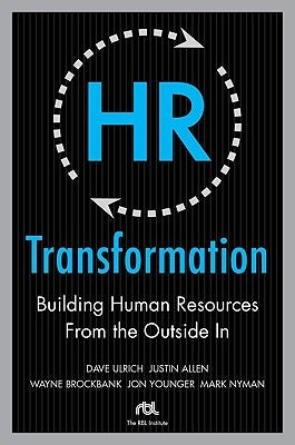 HR Transformation: Building Human Resources from the Outside in by Ulrich