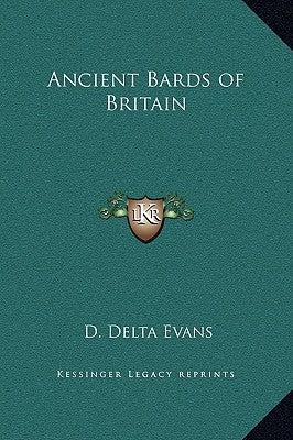 Ancient Bards of Britain by Evans, D. Delta