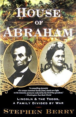 House of Abraham: Lincoln and the Todds, a Family Divided by War by Berry, Stephen
