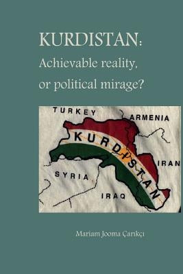 Kurdistan: Achievable Reality or Political Mirage by Çarıkçı, Mariam Jooma