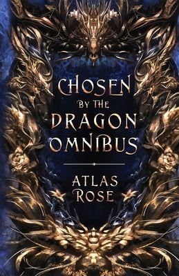 Chosen by the Dragons Omnibus by Rose, Atlas