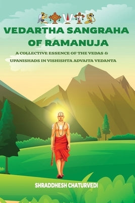 Vedartha Sangraha of Ramanuja: A Collective Essence of the Vedas & Upanishads in Vishishta Advaita Vedanta by Chaturvedi, Shraddhesh