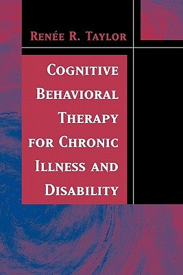 Cognitive Behavioral Therapy for Chronic Illness and Disability by Taylor, Renee R.