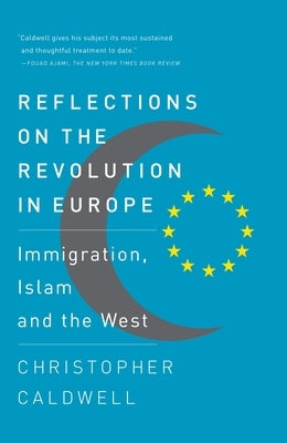 Reflections on the Revolution In Europe: Immigration, Islam and the West by Caldwell, Christopher
