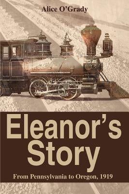 Eleanor's Story: From Pennsylvania to Oregon, 1919 by O'Grady, Alice
