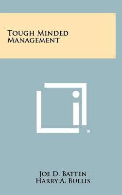Tough Minded Management by Batten, Joe D.