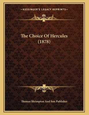 The Choice Of Hercules (1878) by Thomas Shrimpton and Son Publisher