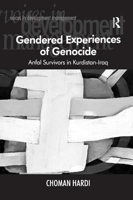 Gendered Experiences of Genocide: Anfal Survivors in Kurdistan-Iraq by Hardi, Choman