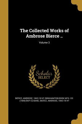The Collected Works of Ambrose Bierce ..; Volume 3 by Binghamton Book Mfg Co (1909) Bkp Cu-B