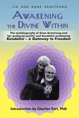 Awakening the Divine Within: Kundalini-The Gateway to Freedom by Armstrong, Jim And Anne