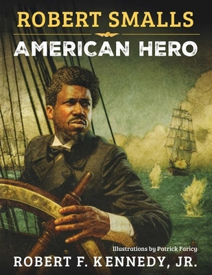Robert Smalls: American Hero by Kennedy, Robert F., Jr.