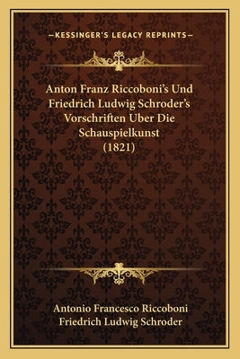 Anton Franz Riccoboni's Und Friedrich Ludwig Schroder's Vorschriften Uber Die Schauspielkunst (1821) by Riccoboni, Antonio Francesco