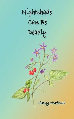 Nightshade Can Be Deadly: A Christian Mystery by Hufnal, Amy