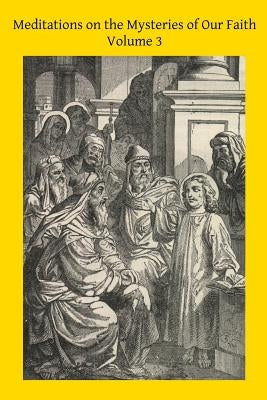 Meditations on the Mysteries of Our Faith: Together With A Treatise on Mental Prayer by Hermenegild Tosf, Brother