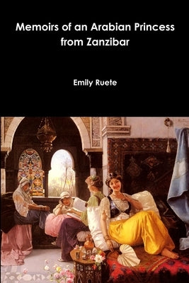 Memoirs of an Arabian Princess from Zanzibar by Ruete, Emily