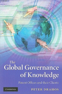 The Global Governance of Knowledge by Drahos, Peter