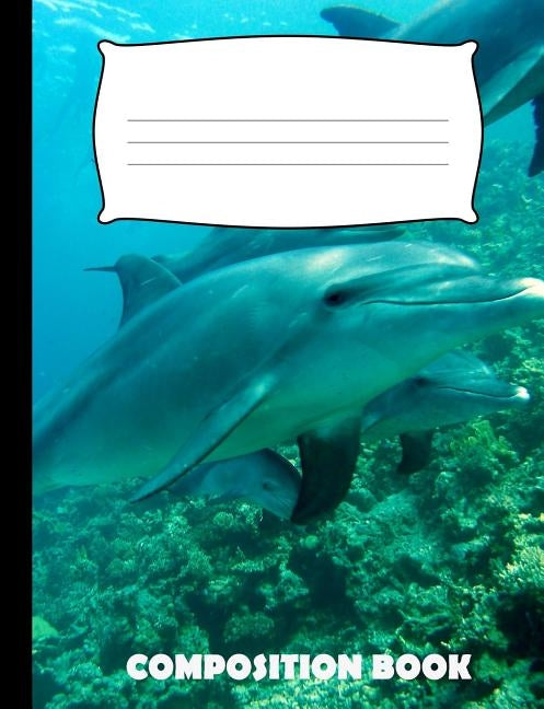 Composition Book: Dolphin Composition Notebook Wide Ruled by Publishing, Pinnacle Novelty